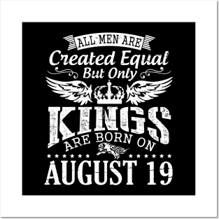 All Men Are Created Equal But Only Kings Are Born On August 19 Happy Birthday To Me You Papa Dad Son Posters and Art